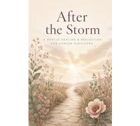 After the Storm: A Gentle Healing & Reflection Journal for Cancer Survivors: 90 Guided Prompts, Weekly Check-Ins & Medical Journey Log