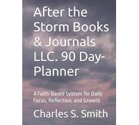 After the Storm Books & Journals LLC. 90 Day-Planner: A Faith-Based System for Daily Focus, Reflection, and Growth
