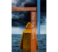 After the Storm: Grief, Resilience, and the Gentle Work of Beginning Again (THE WAY HOME)