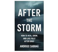 After the Storm: How to Heal, Grow, and Live Fully After Grief