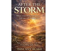 After The Storm: How to Rebuild Your life after everything falls apart (The Becoming)