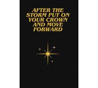 After The Storm Put On Your Crown And Move Forward: Positive Afirmation, Motivational and Inspirational Notebook
