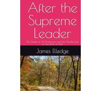 After the Supreme Leader: The Death of Ali Khamenei and the Middle East on the Brink of War