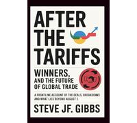 After the Tariffs: Winners, and the Future of Global Trade: A frontline account of the deals, breakdowns, and what lies beyond August 1.