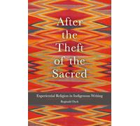 After the Theft of the Sacred Volume 75: Experiential Religion in Indigenous Writing (American Indian Literature and Critical Studies Series)