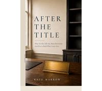 After The Title: What No One Tells You About Retirement and How to Build What Comes Next