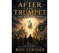 After the Trumpet: The King's Return: A Spine Tingling Religious Fiction Novel About Those Left Behind After The Rapture - Book 5 (The Religious Fiction and Non-Fiction Series)