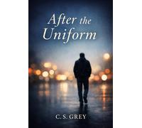 After the Uniform: The Life of Charlie Sage Grey (a Charlie Sage Grey Novel)