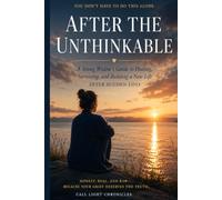 After the Unthinkable: A Guide for Young Widows After Sudden and Traumatic Loss