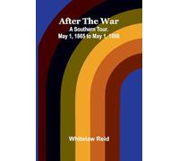 After the War: A Southern Tour. May 1, 1865 to May 1, 1866
