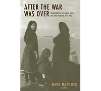 After the War Was Over: Reconstructing the Family, Nation, and State in Greece, 1943-1960: 18 (Princeton Modern Greek Studies)