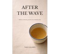 After The Wave: Stillness, Meaning, and the Art of Starting Over (A Cup of Tea)