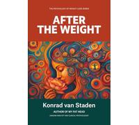 After the Weight: Navigating Sex, Desire, and Intimacy After the Body Has Changed (The Psychology of Weight Loss Series)