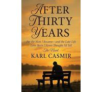 After Thirty Years: For the Man I Became-and the Late-Life Love Story I Never Thought I’d Tell