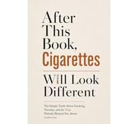 AFTER THIS BOOK, CIGARETTES WILL LOOK DIFFERENT: The Simple Truth About Smoking, Nicotine, and the Trap Nobody Warned You About