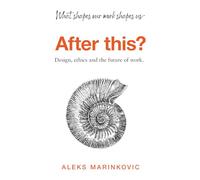 After this?: Design, ethics and the future of work