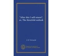 "After this I will return", or, The threefold outlook