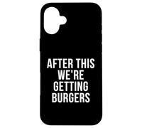 After This We're Getting Burgers Carcasa para iPhone 16 Plus