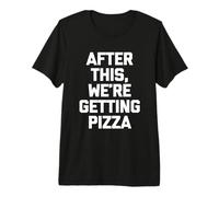 After This, We're Getting Pizza Camiseta Divertida con Dicho novedoso Camiseta Premium