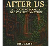 After Us: A Coloring Book of Decay & Reclamation