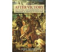 After Victory: Institutions, Strategic Restraint, and the Rebuilding of Order after Major Wars, New Edition: 217 (Princeton Studies in International History and Politics)