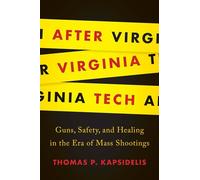 After Virginia Tech: Guns, Safety, and Healing in the Era of Mass Shootings