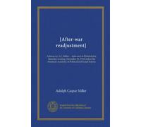 [After-war readjustment]: Address by A.C. Miller ... delivered at Philadelphia, Saturday evening, December 21, 1918, before the American Academy of Political and Social Science