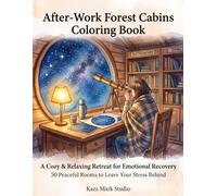 After-Work Forest Cabins Coloring Book: A Cozy & Relaxing Retreat for Emotional Recovery 50 Peaceful Rooms to Leave Your Stress Behind
