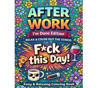 After Work I’m Done Edition: Easy & Relaxing Swear Word Coloring Book for Adults