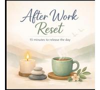 After Work Reset Book: A Simple Way to Calm Your Mind When the Workday is Over but Your Stress isn´t