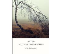 After Wuthering Heights: A sequel to Emily Brontë's Wuthering Heights