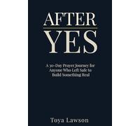 After Yes: A 30-Day Prayer Journey for Anyone Who Left Safe to Build Something Real