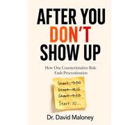 After You Don't Show Up: How One Counterintuitive Rule Ends Procrastination