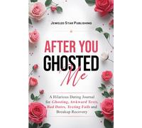 After You Ghosted Me: A Hilarious Dating Journal for Ghosting, Awkward Texts, Bad Dates, Texting Fails and Breakup Recovery