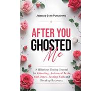 After You Ghosted Me: A Hilarious Dating Journal for Ghosting, Awkward Texts, Bad Dates, Texting Fails and Breakup Recovery