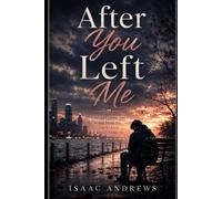 After You Left Me: I thought losing you would break me. I never knew it would change me