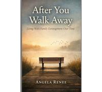 After You Walk Away Book 2: Living With Family Estrangement Over Time (The Estrangement Series)