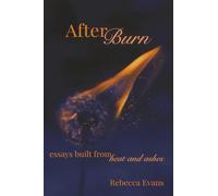 AfterBurn: Essays Built from Heat and Ashes