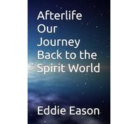Afterlife Our Journey Back to the Spirit World