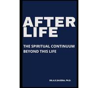 AFTERLIFE: THE SPIRITUAL CONTINUUM BEYOND THIS LIFE