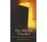 Afterlife Unveiled, The - What the dead are telling us about their world