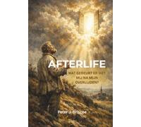 Afterlife: Wat gebeurt er met mij na mijn overlijden?