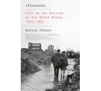 Aftermath: Life in the Fallout of the Third Reich, 1945-1955