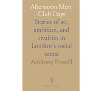 Afternoon Men: Club Days: Stories of art, ambition, and rivalries in London’s social scene