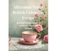 Afternoon Tea: A British Colouring Escape: Relaxing Vintage-Inspired Scenes to Colour and Unwind