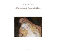 Afternoons of Suspended Love: Poetry Collection (Italian contemporary poet Stefania Lucchetti's poetry collections - Italian and English versions)