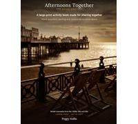 Afternoons Together: Book One: A Large-Print Activity Book for the Early Stage of Dementia and Alzheimer's - Word Searches, Reminiscence and Memories ... British Memories from the 1940s, 50s and 60s.
