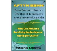Aftyn Behn: From Protest to Power - The Rise of Tennessee’s Young Progressive Leader: “How One Activist is Redefining Leadership and Fighting for ... Senators and Representatives Shaping America)