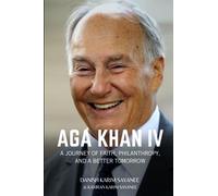 AGA KHAN IV: A Journey of Faith, Philanthropy and a Better Tomorrow