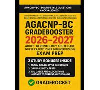 AGACNP-BC GRADEBOOSTER 2026-2027: 1000+ BOARD-STYLE QUESTIONS, 3 FULL- LENGTH TESTS, ICU CASES AND ALGORITHMS ALIGNED TO CURRENT ANCC DOMAINS